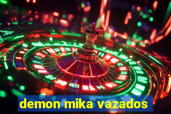 demon mika vazados